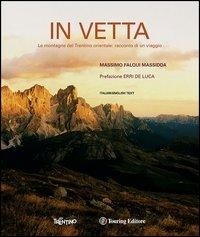 Abbildung von: In vetta. Le montagne del Trentino orientale: racconto di un viaggio. Ediz. italiana e inglese - Libri illustrati;Touring
