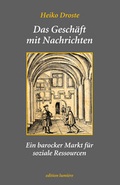 Cover: Das Gesch&auml;ft mit Nachrichten. Ein barocker Markt f&uuml;r soziale Ressourcen. - edition lumi&egrave;re