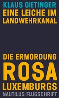 Cover: Eine Leiche im Landwehrkanal. Die Ermordung Rosa Luxemburgs - Edition Nautilus