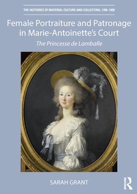 Abbildung von: Female Portraiture and Patronage in Marie Antoinette's Court - Routledge