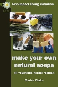 Abbildung von: Make Your Own Natural Soaps - Low-Impact Living Initiative