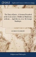 Cover: The Duty of Juries. a Sermon Preached at the Lent-Assizes, Holden at Maidstone, in Kent; ... April the 1st, 1701. by George Stanhope, - Gale Ecco, Print Editions