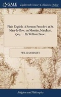 Cover: Plain English. a Sermon Preached at St. Mary-Le-Bow, on Monday, March 27. 1704. ... by William Bisset, - Gale Ecco, Print Editions