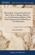 Cover: Plain English. a Sermon Preached at St. Mary-Le-Bow, on Monday, March 27, 1704. for Reformation of Manners with Some Enlargements by William Bisset, ... the Fifth Edition - Gale Ecco, Print Editions