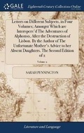 Cover: Letters on Different Subjects, in Four Volumes; Amongst Which Are Interspers'd the Adventures of Alphonso, After the Destruction of Lisbon. by the Author of the Unfortunate Mother's Advice to Her Absent Daughters. the Second Edition of 2; Volume 2 - Gale Ecco, Print Editions