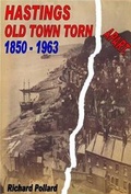 Cover: Hastings Old Town Torn Apart 1850 - 1963 - Richard Pollard