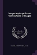 Cover: Computing Large-kernel Convolutions of Images - Palala Press