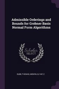 Enlarge image Cover: Admissible Orderings and Bounds for Grobner Basis Normal Form Algorithms - Palala Press