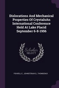 Cover: Dislocations And Mechanical Properties Of CrystalsAn International Conference Held At Lake Placid September 6-8-1956 - Palala Press