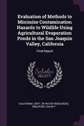 Cover: Evaluation of Methods to Minimize Contamination Hazards to Wildlife Using Agricultural Evaporation Ponds in the San Joaquin Valley, California - Palala Press