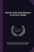 Cover: History of the Early Missions in Western Canada - Palala Press