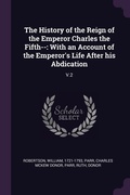 Cover: The History of the Reign of the Emperor Charles the Fifth-- - Palala Press