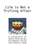 Cover: Life is Not a Trifling Affair - Chudleigh Phoenix Publications