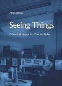 Enlarge image Cover: Seeing Things: Collected Writing on Art, Craft and Design - Occasional Papers