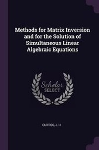 Enlarge image Cover: Methods for Matrix Inversion and for the Solution of Simultaneous Linear Algebraic Equations - Palala Press
