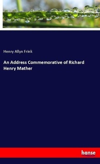 Enlarge image Cover: An Address Commemorative of Richard Henry Mather - Hansebooks