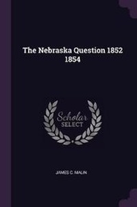 Enlarge image Cover: The Nebraska Question 1852 1854 - Palala Press