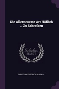 Cover: Die Allerneueste Art Hoeflich ... Zu Schreiben - Palala Press