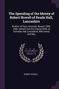 Cover: The Spending of the Money of Robert Nowell of Reade Hall, Lancashire - Palala Press