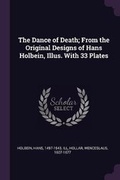Cover: The Dance of Death; From the Original Designs of Hans Holbein, Illus. With 33 Plates - Palala Press