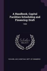 Enlarge image Cover: A Handbook, Capital Facilities Scheduling and Financing - Palala Press