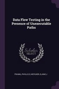 Cover: Data Flow Testing in the Presence of Unexecutable Paths - Palala Press