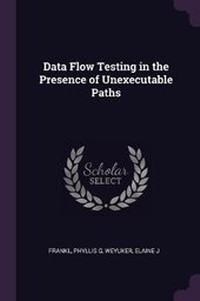Enlarge image Cover: Data Flow Testing in the Presence of Unexecutable Paths - Palala Press