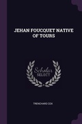 Cover: Jehan Foucquet Native of Tours - Palala Press