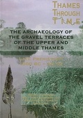 Cover: The Archaeology of the Gravel Terraces of the Upper and Middle Thames - Oxford University School of Archaeology