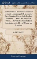 Cover: A Description of the Western Islands of Scotland. Containing a Full Account of Their Situation, Extent, Soils, Product, Harbours, ... With a new map of the Whole, ... To Which is Added a Brief Description of the Isles of Orkney, and Schetland - Gale Ecco, Print Editions