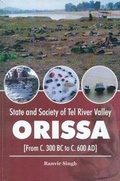 Cover: State and society of Tel River Valley, Orissa : from C. 300 BC to C. 600 AD - BR Publishing Corporation
