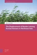 Cover: The Displacement of Borders among Russian Koreans in Northeast Asia - Amsterdam University Press