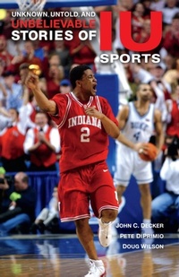 Abbildung von: Unknown, Untold, and Unbelievable Stories of IU Sports - Indiana University Press
