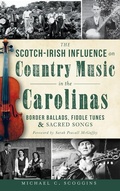 Cover: The Scotch-Irish Influence on Country Music in the Carolinas - History Press Library Editions