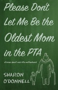 Cover: Please Don't Let Me Be the Oldest Mom in the PTA - Torchflame Books