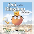 Cover: Oni and the Kingdom of Onion - Morgan James Kids