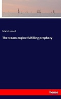 Cover: The steam engine fulfilling prophecy - Hansebooks