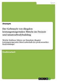 Abbildung von: Der Gebrauch von illegalen leistungssteigernden Mitteln im Freizeit- und Amateurbodybuilding - GRIN Verlag