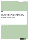 Cover: The Differences between Humans and Androids in Philip K. Dick's "Do Androids Dream of Electric Sheep?" - GRIN Verlag