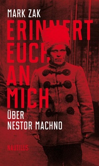 Abbildung von: Erinnert euch an mich. Über Nestor Machno - Edition Nautilus