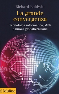 Abbildung von: La grande convergenza. Tecnologia informatica, web e nuova globalizzazione - Collezione di testi e di studi;Il Mulino