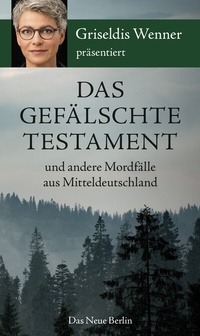 Abbildung von: Das gefälschte Testament und andere Mordfälle aus Mitteldeutschland - Das Neue Berlin