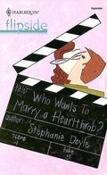 Cover: Who Wants to Marry a Heartthrob? - Harlequin Flipside