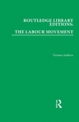 Cover: Routledge Library Editions: The Labour Movement - Routledge