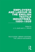 Cover: Employers and Labour in the English Textile Industries, 1850-1939 - Routledge