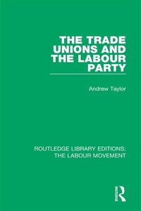 Abbildung von: The Trade Unions and the Labour Party - Routledge