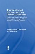 Cover: Trauma-Informed Practices for Early Childhood Educators - Routledge