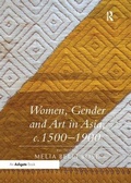 Cover: Women, Gender and Art in Asia, c. 1500-1900 - Routledge