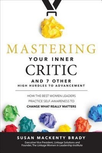 Enlarge image Cover: Mastering Your Inner Critic and 7 Other High Hurdles to Advancement: How the Best Women Leaders Practice Self-Awareness to Change What Really Matters - McGraw-Hill Education