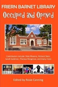 Cover: Occupied and Opened - The Story of Friern Barnet Library - Greenacre Project